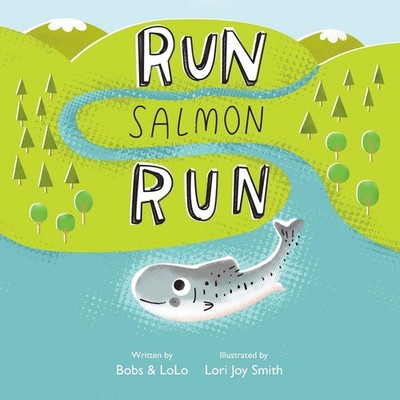 Run Salmon Run - paperback Hardy, Robyn|LoLo, Bobs &|Pond, Lorraine|Smith, L...