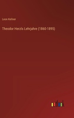 Theodor Herzls Lehrjahre (1860-1895) by Leon Kellner (German) Hardcover Book