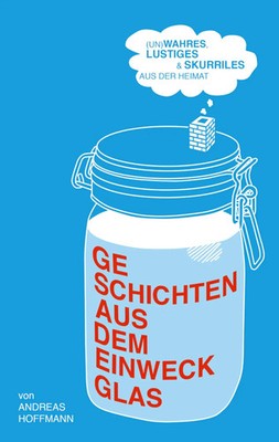 Geschichten aus dem Einweckglas | Andreas Hoffmann | Taschenbuch | 200 S. | 2016