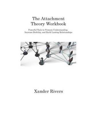 The Attachment Theory Workbook: Powerful Tools to Promote Understanding, Increas