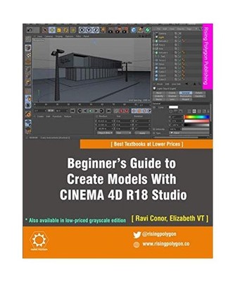 Beginner's Guide to Create Models With CINEMA 4D R18 Studio [In Full Color], Con