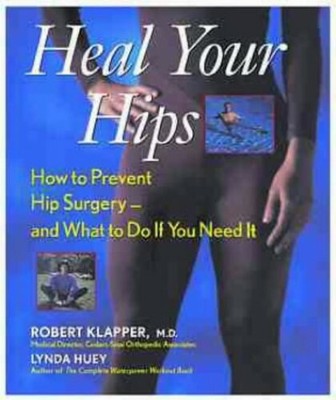 Heal Your Hips: How to Prevent Hip Surgery - and What  by Huey, Lynda 0471249971