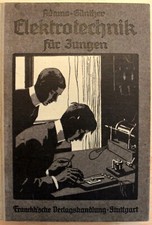 Elektrotechnik für Jungen * Adams-Günther * Erster Band 8. Auflage * 1907