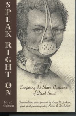 Speak Right On: Conjuring the Slave Narrative of Dred Scott, Like New Used, F...