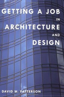 GETTING A JOB IN ARCHITECTURE AND DESIGN By David W. Patterson **Excellent**