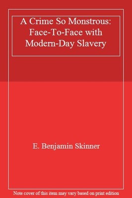 A Crime So Monstrous: Face-To-Face with Modern-Day Slavery,E. Be