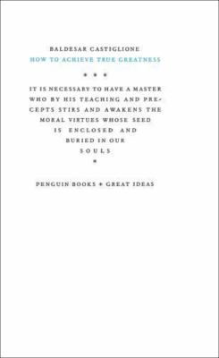 How to Achieve True Greatness; Penguin Great- paperback, 0143037552, Castiglione
