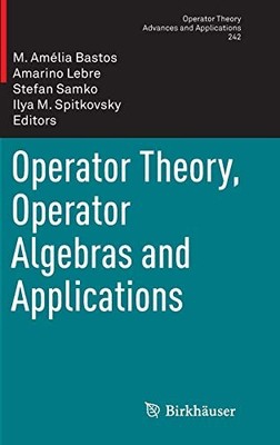 OPERATOR THEORY, OPERATOR ALGEBRAS AND APPLICATIONS By M. Amelia Bastos Mint