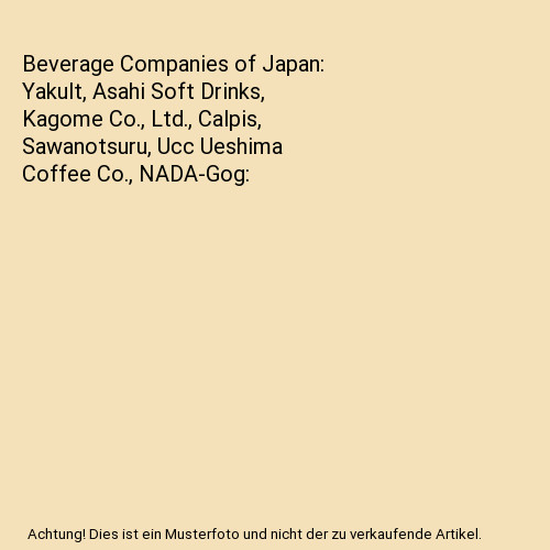 Beverage Companies of Japan: Yakult, Asahi Soft Drinks, Kagome Co., Ltd., Calpis