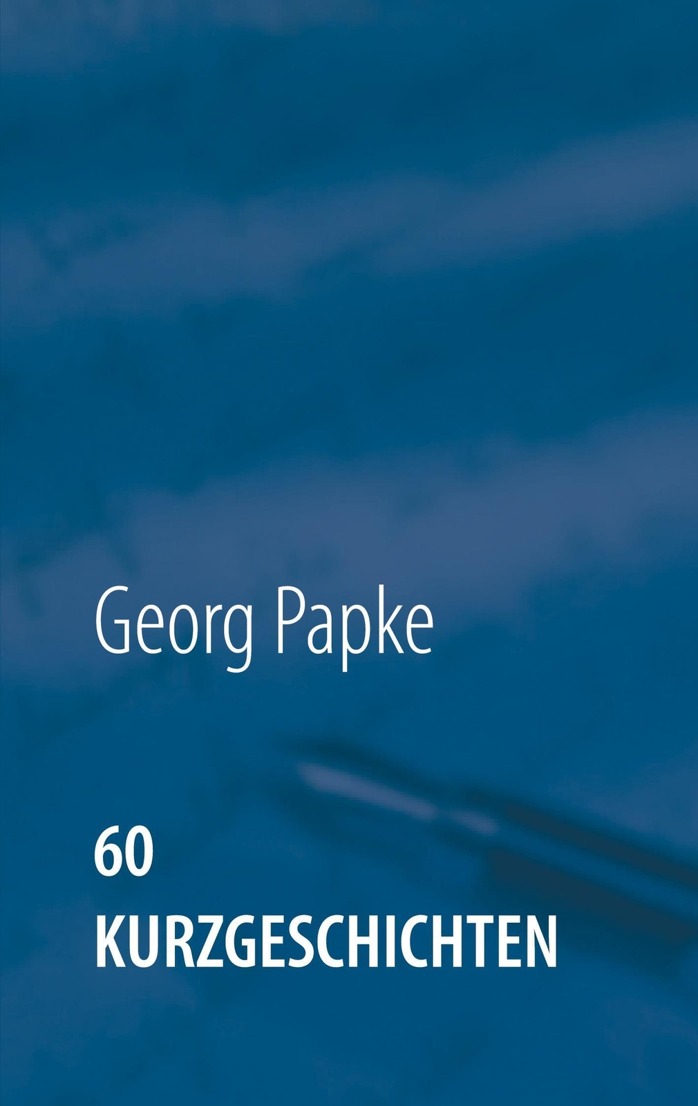 Thumbnail - Georg Papke | 60 Kurzgeschichten | Taschenbuch | Deutsch (2021) |