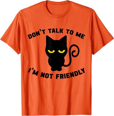 Snarky Cat Humor Don't Talk To Me I'm Not Friendly Unisex T-Shirt