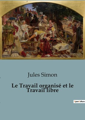 Jules Simon | Le Travail organisé et le Travail libre | Taschenbuch (2023)