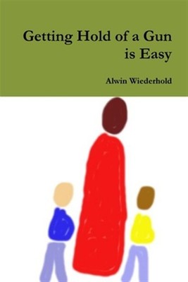 Getting Hold Of A Gun Is Easy by Alwin Wiederhold, Alwin Wiederhold, Brand Ne...