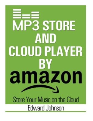Mp3 Store and Cloud Player: How to Store Your Music on the Cloud By Amazon New-