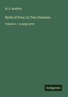 Birds Of Prey; In Two Volumes Volume 2 - In Large Print M. E. Braddon Buch 2025