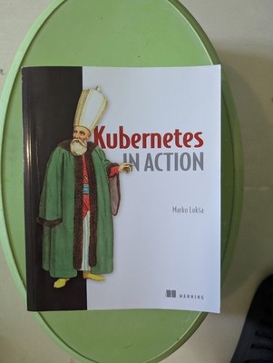 Kubernetes In Action - Marko Luksa - Manning