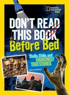 Don't Read This Book Before Bed: Thrills, Chills, and Hauntingly True Stories b,