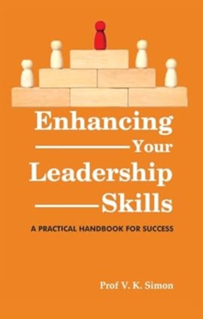 Enhancing Your Leadership Skills : A Practical Handbook For Success V. K. Simon - Image 6