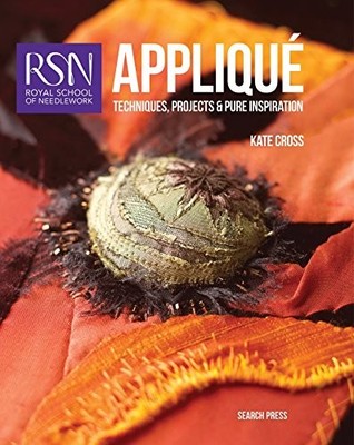 ROYAL SCHOOL OF NEEDLEWORK: APPLIQUE: TECHNIQUES, PROJECTS By Kate Cross *VG+*