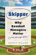 Skipper: Why Baseball Managers Matter and - Hardcover, by Miller Scott - Good b
