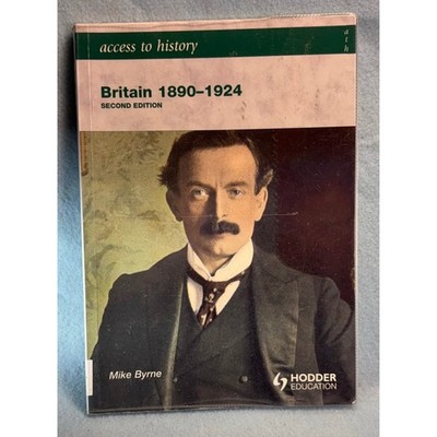 Access to History Britain 1890-1924 Mike Byrne