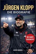 Jrgen Klopp: Die unerz?hlte Geschichte des unerbittlichsten Anf?hrers des Fussba