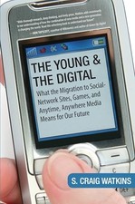 The Young and the Digital: What the Migration to Social Network Sites, Games, a