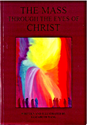 The Mass Through The Eyes Of Christ,  written & illustrated by  Elizabeth Wang