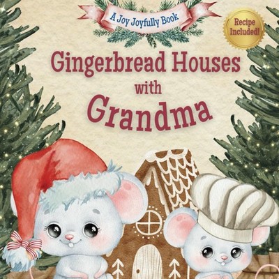 Gingerbread Houses with Grandma: A Magical Christmas Story of Family, Traditions