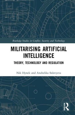 Militarizing Artificial Intelligence: Theory, Technology, and Regulation by Nik 