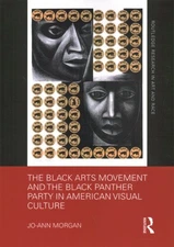 Black Arts Movement and the Black Panther Party in American Visual Culture, P...