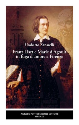 Franz Liszt und Marie d'Agoult auf Liebesflucht nach Florenz - Zanarelli Umberto