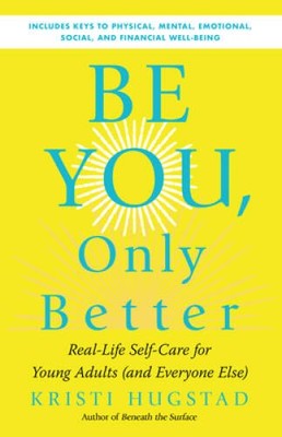 Be You, Only Better: Real-Life Self-Care for Young Adults (and Everyon - GOOD