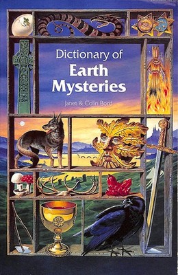 Dictionary of Earth Mysteries by Bord, Janet; Bord, Colin