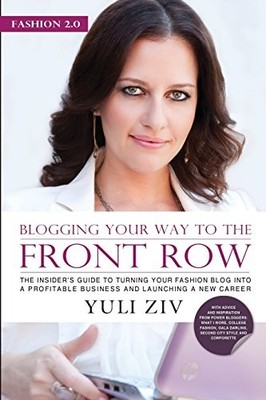 FASHION 2.0: Blogging Your Way To The Front Row.: The insider's ... by Ziv, Yuli