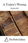 A Traitor's Wooing by Headon Hill (Paperback / softback, 2015)