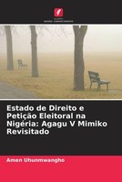 Amen Uhunmwangho | Estado De Direito E PetiçãO Eleitoral Na NigéRia: Agagu V...
