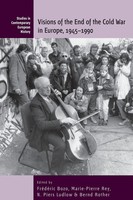 FréDéRic Bozo (U. A.) | Visions Of The End Of The Cold War In Europe, 1945-1990