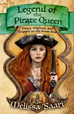 Legend of the Pirate Queen: Piracy, Mayhem, and Majesty on the Seven Seas by Mel