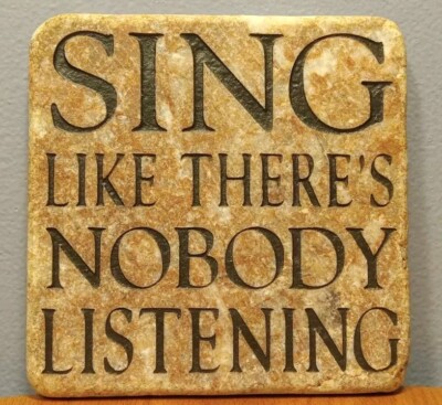 Sing Like There's Nobody Listening Coaster by Stone Sense Age Old Wisdom Antique