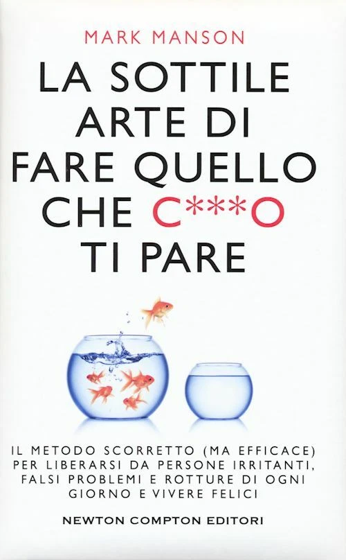 NEWTON COMPTON EDITORI LA SOTTILE ARTE DI FARE QUELLO CHE C***O TI PARE - MANSON MARK - NEWTON COMPTON