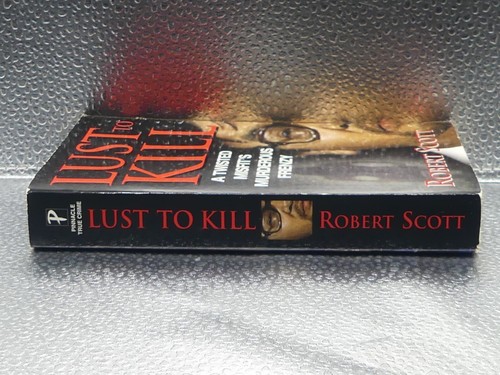 Lust To Kill A Twisted Misfit's Murderous Frenzy Robert Scott 2009 PB 1st Print - Imagen 6 de 11