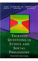THIRTEEN QUESTIONS IN ETHICS AND SOCIAL PHILOSOPHY By G. Lee Bowie & Kathleen M.