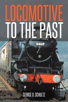 Locomotive To The Past George D. Schultz Taschenbuch Kartoniert / Broschiert