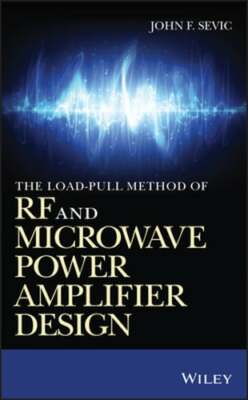The Load-Pull Method of RF and Microwave Power Amplifier Design by John F Sevic
