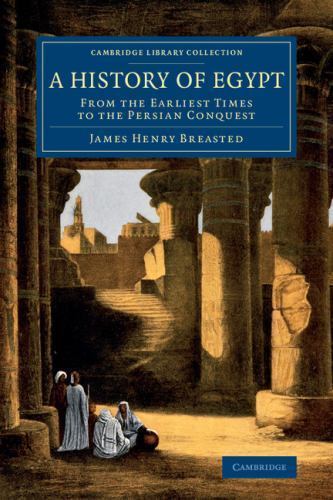 A History of Egypt From the Earliest Times to the Persian Conquest Breasted