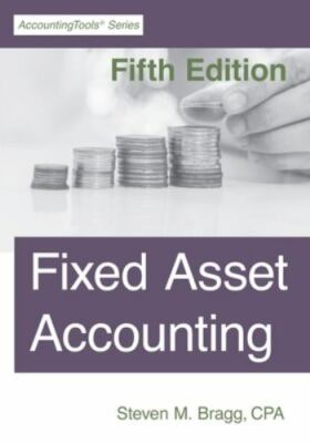 Fixed Asset Accounting: Fifth Edition, Bragg, Steven M., 9781642210354