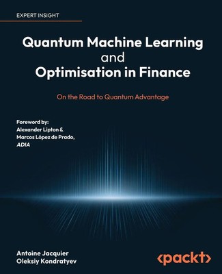 Quantum Machine Learning and Optimisation in Finance Antoine Jacquier (u. a.)