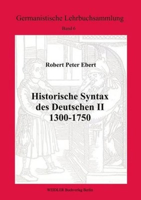 Historische Syntax des Deutschen II: 1300-1750 Robert Peter Ebert