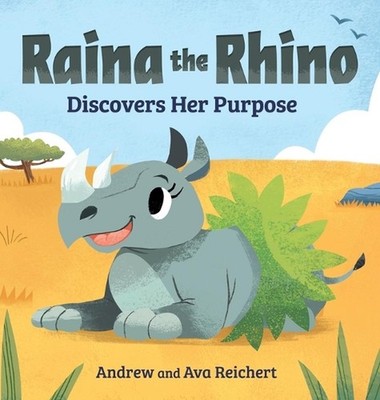 Raina the Rhino Discovers Her Purpose: A Story to Help Kids Discover Their Stren